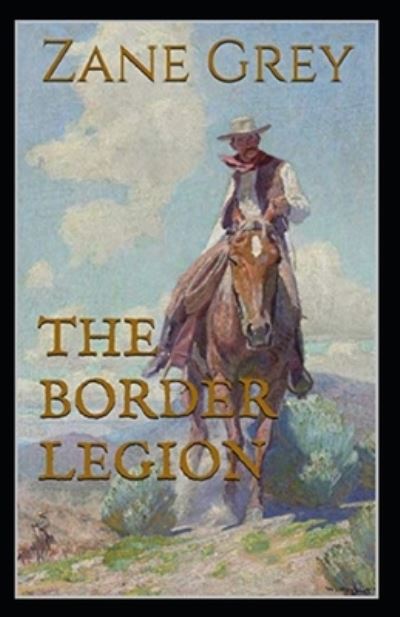 Cover for Zane Grey · The Border Legion Annotated (Taschenbuch) (2021)