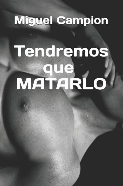 Cover for Miguel Campion · Tendremos que matarlo (Taschenbuch) (2020)