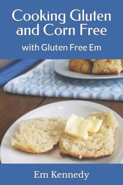 Cooking Gluten and Corn Free: with Gluten Free Em - Em Kennedy - Bøger - Independently Published - 9798594084834 - 2. marts 2021