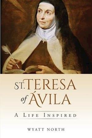Cover for Wyatt North · St. Teresa of Avila: A Life Inspired (Pocketbok) (2020)