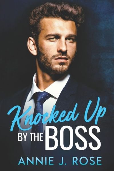 Cover for Annie J Rose · Knocked Up by the Boss (Paperback Book) (2020)