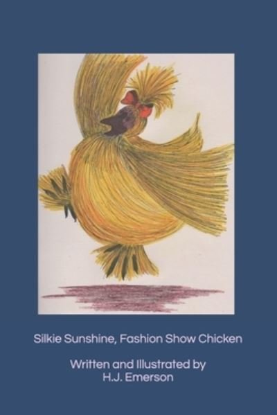 Silkie Sunshine, Fashion Show Chicken - H J Emerson - Bücher - Independently Published - 9798677190834 - 4. Januar 2021