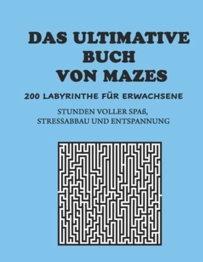 Das ultimative Buch der Labyrinthe: 200 Labyrinthe fur Erwachsene - Stunden voller Spass, Stressabbau und Entspannung, mit Loesungen - Neroine Collections - Books - Independently Published - 9798712446834 - February 22, 2021