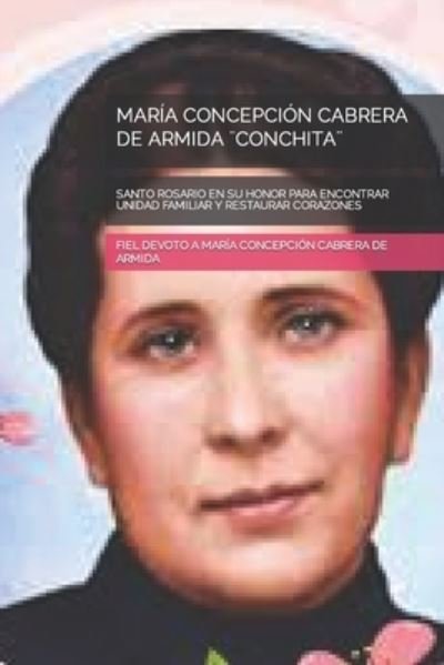 Cover for Fi Maria Concepcion Cabrera de Armida · Maria Concepcion Cabrera de Armida ]Conchita]: Santo Rosario En Su Honor Para Encontrar Unidad Familiar Y Restaurar Corazones (Paperback Book) (2021)
