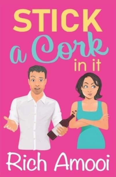 Cover for Rich Amooi · Stick a Cork in It: a Sweet Romantic Comedy (Taschenbuch) (2021)