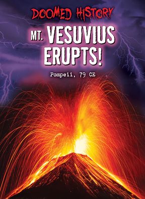 Mt. Vesuvius Erupts! - Nancy Dickmann - Books - Bearport Publishing Company, Incorporate - 9798885090834 - August 1, 2022