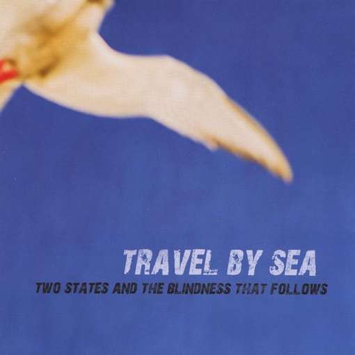 Two States & the Blindness That Follows - Travel by Sea - Music - CD Baby - 0884501402835 - October 19, 2010