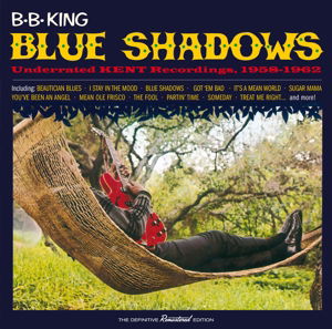 Blue Shadows - Underrated Kent Recordings. 1958-1962 - B.b. King - Musik - SOUL JAM - 8436559460835 - 12. februar 2016