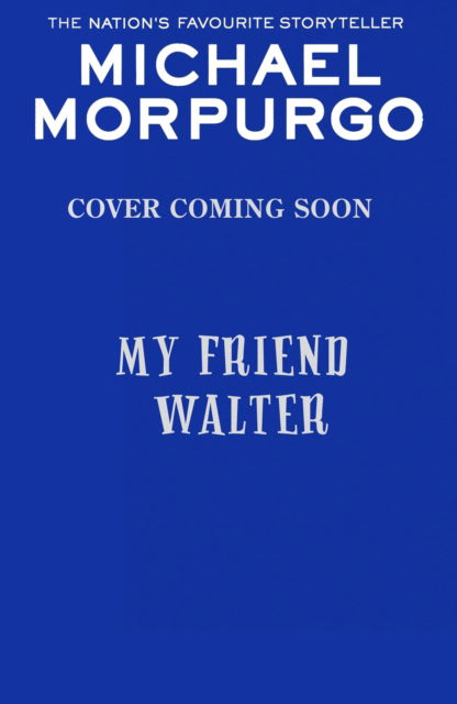 My Friend Walter - Michael Morpurgo - Bøker - HarperCollins Publishers - 9780008640835 - 18. januar 2024