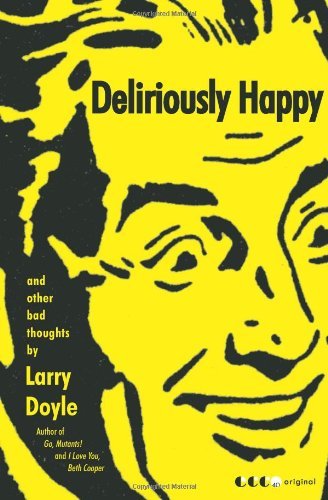 Deliriously Happy: and Other Bad Thoughts - Larry Doyle - Böcker - Ecco - 9780061966835 - 8 november 2011