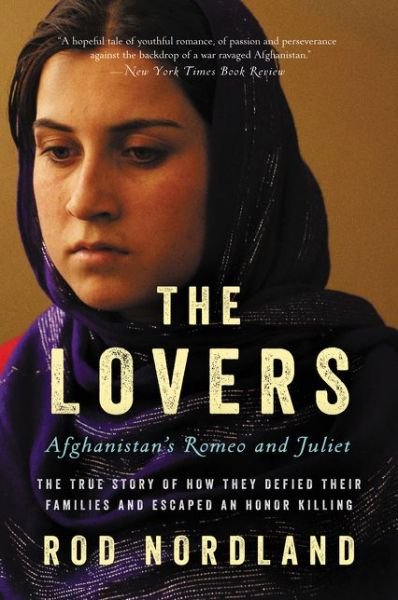 Cover for Rod Nordland · The Lovers Afghanistan's Romeo and Juliet, the True Story of How They Defied Their Families and Escaped an Honor Killing (Paperback Book) (2016)