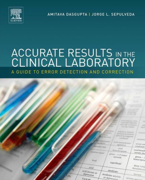 Cover for Amitava Dasgupta · Accurate Results in the Clinical Laboratory: A Guide to Error Detection and Correction (Hardcover Book) (2013)