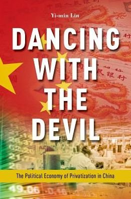Cover for Lin, Yi-min (Professor of Political Science, Professor of Political Science, Hong Kong University of Science and Technology) · Dancing with the Devil: The Political Economy of Privatization in China (Paperback Bog) (2017)