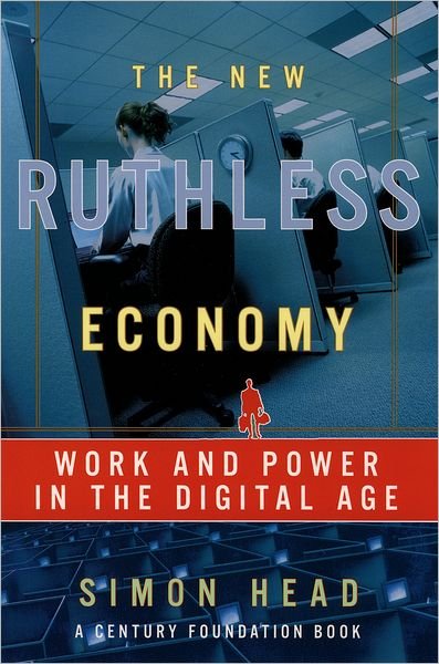 Cover for Head, Simon (Director of the Project on Technology and The Workplace, Director of the Project on Technology and The Workplace, The Century Foundation) · The New Ruthless Economy: Work and Power in the Digital Age (Taschenbuch) (2005)