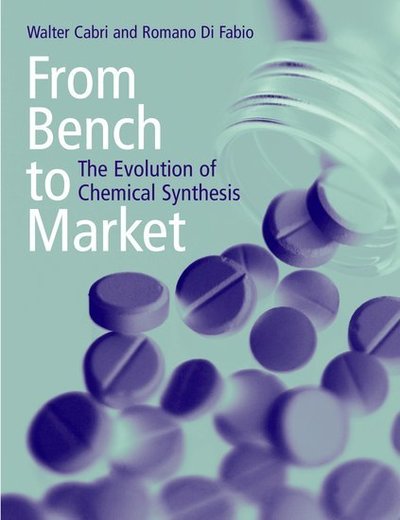 Cover for Cabri, Walter (R&amp;D Director, Antibioticos, Rodano) · From Bench to Market: The Evolution of Chemical Synthesis (Paperback Book) (2000)