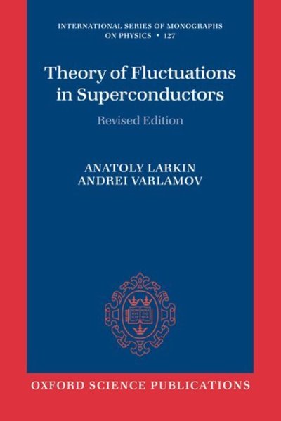 Cover for Larkin, Anatoly (Theoretical Physics Institute, University of Minnesota, USA and Landau Institute for Theoretical Physics, Moscow, Russia.) · Theory of Fluctuations in Superconductors - International Series of Monographs on Physics (Paperback Book) (2009)