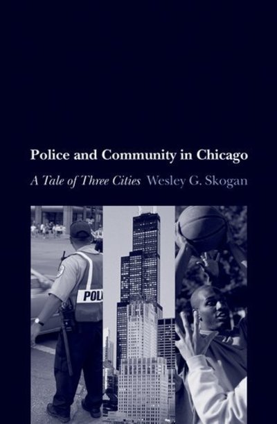 Cover for Skogan, Wesley (Professor of Political Science and Faculty Fellow, Professor of Political Science and Faculty Fellow, Institute for Policy Research at Northwestern University, Chicago) · Police and Community in Chicago: A Tale of Three Cities - Studies in Crime and Public Policy (Paperback Bog) (2010)