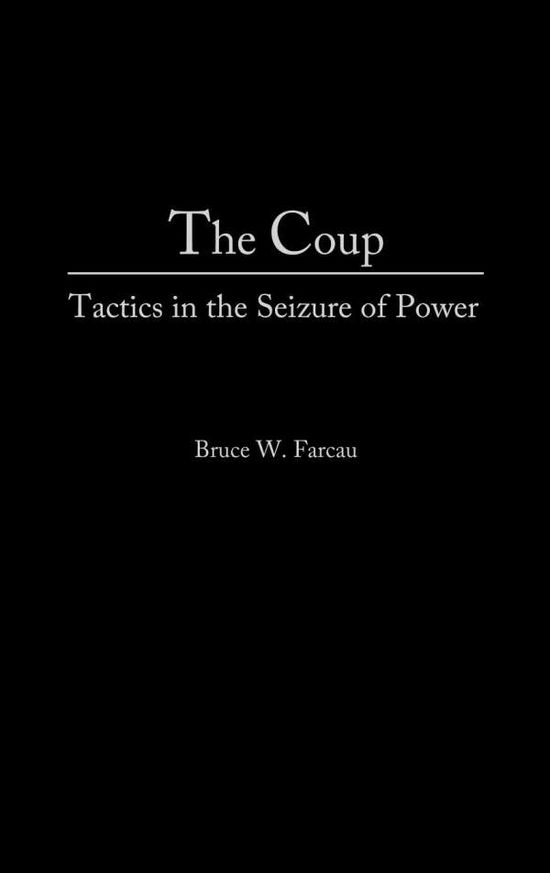 Cover for Bruce W. Farcau · The Coup: Tactics in the Seizure of Power (Hardcover Book) (1994)
