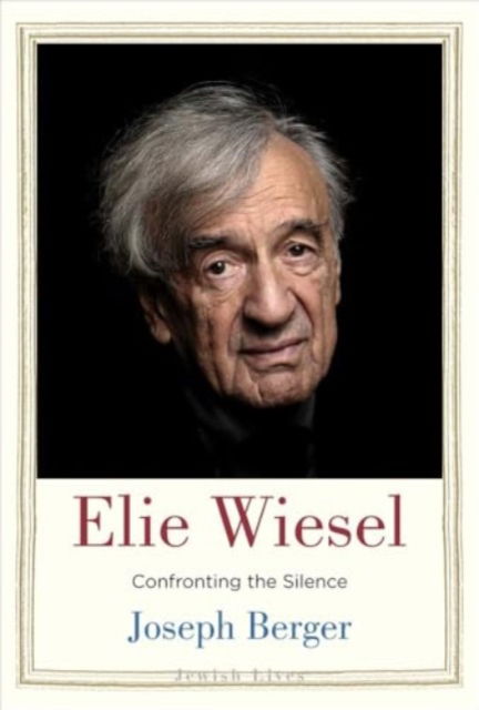 Cover for Joseph Berger · Elie Wiesel: Confronting the Silence - Jewish Lives (Paperback Book) (2025)