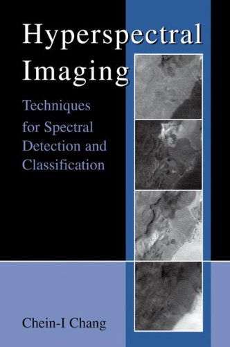 Cover for Chein-I Chang · Hyperspectral Imaging: Techniques for Spectral Detection and Classification (Hardcover Book) [2nd 2003 edition] (2003)