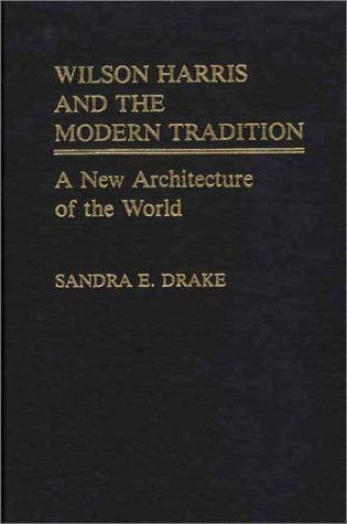 Cover for Sandra E. Drake · Wilson Harris and the Modern Tradition: A New Architecture of the World (Hardcover Book) (1986)