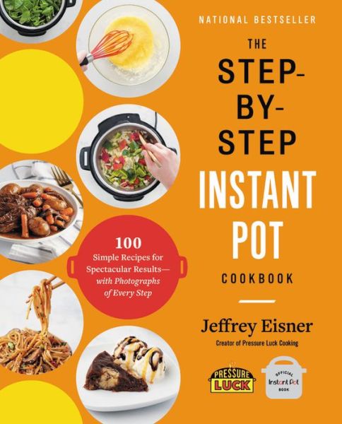 Cover for Jeffrey Eisner · The Step-by-Step Instant Pot Cookbook: 100 Simple Recipes for Spectacular Results--with Photographs of Every Step (Taschenbuch) (2020)