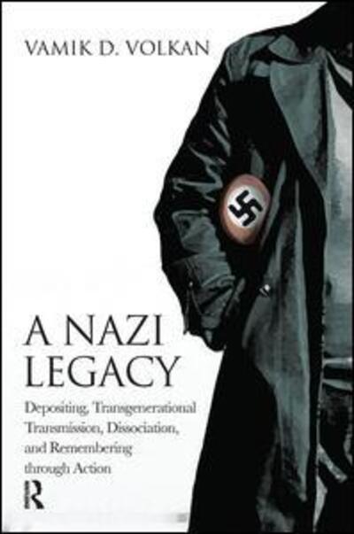 Cover for Vamik D. Volkan · A Nazi Legacy: Depositing, Transgenerational Transmission, Dissociation, and Remembering Through Action (Hardcover Book) (2019)