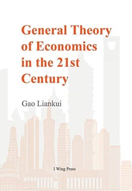 Cover for Gao Liankui · General Theory of Economics in the 21st Century (Innbunden bok) (2024)
