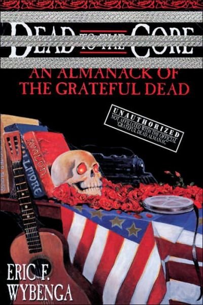 Cover for Eric Wybenga · Dead to the Core: an Almanack of the Grateful Dead (Paperback Bog) [First edition] (1997)