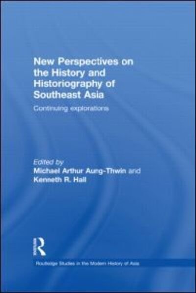 Cover for Michael Aung-thwin · New Perspectives on the History and Historiography of Southeast Asia: Continuing Explorations - Routledge Studies in the Modern History of Asia (Gebundenes Buch) (2011)