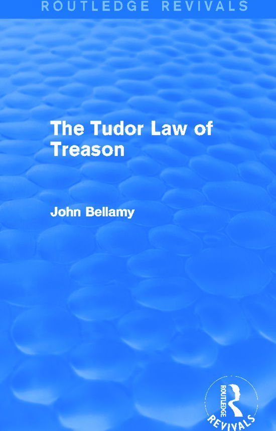 Cover for John Bellamy · The Tudor Law of Treason (Routledge Revivals): An Introduction - Routledge Revivals (Hardcover Book) (2013)