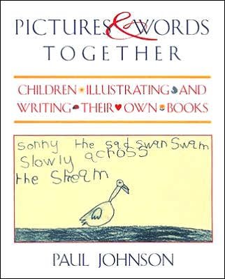 Cover for Paul Johnson · Pictures &amp; Words Together: Children Illustrating and Writing Their Own Books (Paperback Book) (1997)
