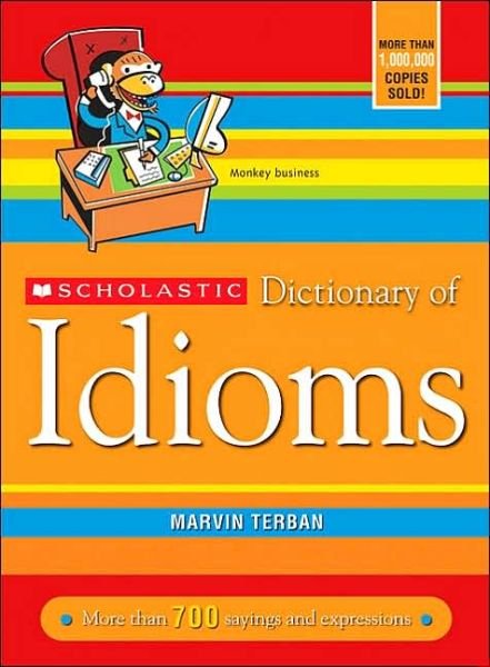 Scholastic Dictionary of Idioms - Marvin Terban - Libros - Scholastic Reference - 9780439770835 - 1 de julio de 2006