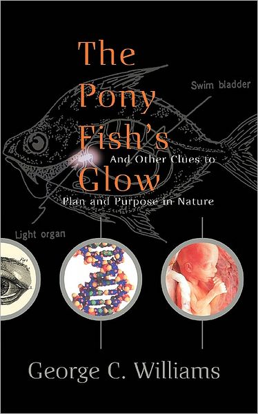 The Pony Fish's Glow: and Other Clues to Plan and Purpose in Nature - George C. Williams - Books - The Perseus Books Group - 9780465072835 - September 25, 1998