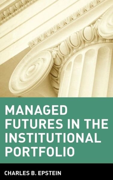 Cover for CB Epstein · Managed Futures in the Institutional Portfolio - Wiley Finance (Hardcover bog) (1992)