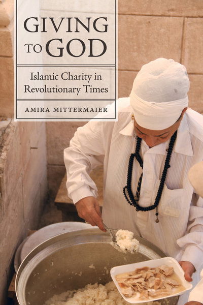 Cover for Amira Mittermaier · Giving to God: Islamic Charity in Revolutionary Times (Pocketbok) (2019)