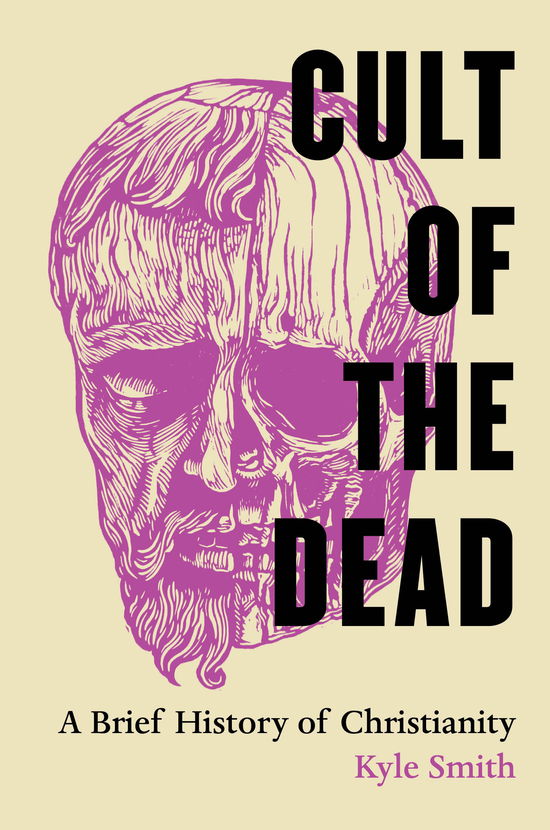 Cult of the Dead: A Brief History of Christianity - Kyle Smith - Livros - University of California Press - 9780520409835 - 29 de outubro de 2024