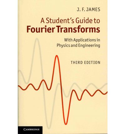 Cover for J. F. James · A Student's Guide to Fourier Transforms: With Applications in Physics and Engineering - Student's Guides (Paperback Book) [3 Revised edition] (2011)