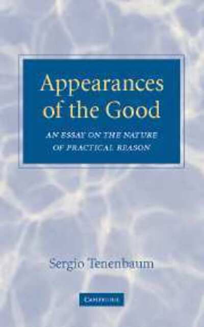 Cover for Tenenbaum, Sergio (University of Toronto) · Appearances of the Good: An Essay on the Nature of Practical Reason (Hardcover bog) (2007)