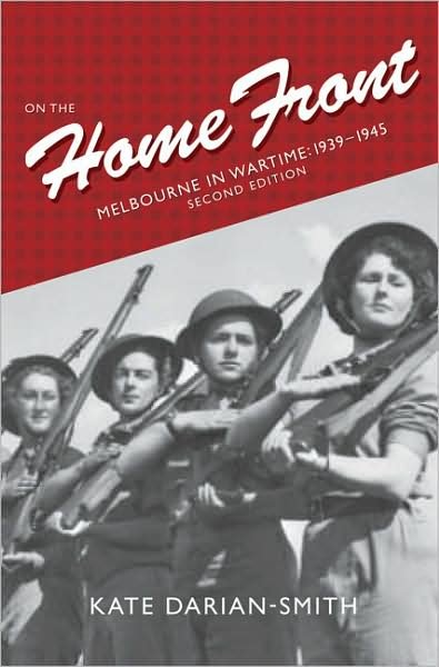 Cover for Kate Darian-Smith · On the Home Front: Melbourne in Wartime: 1939-1945 (Taschenbuch) (2009)