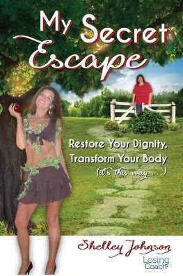 Cover for Shelley Johnson · My Secret Escape : Restore Your Dignity, Transform Your Body (Paperback Book) (2018)