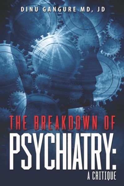 Gangure MD, JD, Dinu · The Breakdown Of Psychiatry : A Critique (Paperback Bog) (2020)
