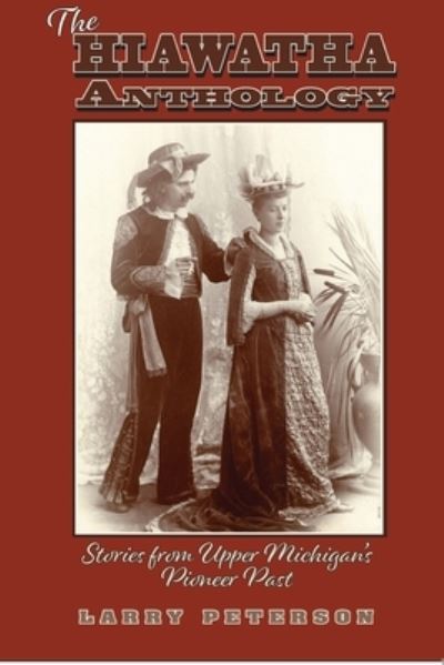 Cover for Larry Peterson · The Hiawatha Anthology : Stories from Upper Michigan?s Pioneer Past (Paperback Book) (2020)