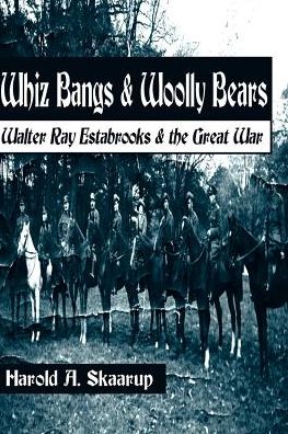 Whiz Bangs & Woolly Bears: Walter Ray Estabrooks & the Great War - Harold Skaarup - Kirjat - iUniverse - 9780595098835 - tiistai 1. elokuuta 2000