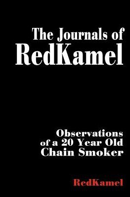 The Journals of Redkamel: Observations of a 20 Year Old Chain Smoker - Redkamel - Books - iUniverse - 9780595126835 - September 1, 2000