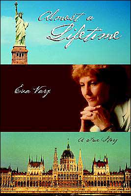 Almost a Lifetime: a True Story - Eva Vary - Books - iUniverse, Inc. - 9780595663835 - April 26, 2004