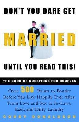 Don't You Dare Get Married Until You Read This! the Book of Questions for Couples - Corey Donaldson - Books - Harmony - 9780609807835 - May 22, 2001