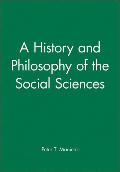 Cover for Manicas, Peter T. (University of Hawaii) · A History and Philosophy of the Social Sciences (Paperback Book) (1989)