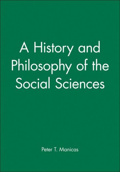 Cover for Manicas, Peter T. (University of Hawaii) · A History and Philosophy of the Social Sciences (Paperback Book) (1989)