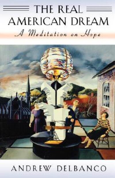 Cover for Andrew Delbanco · The Real American Dream: A Meditation on Hope - The William E. Massey Sr. Lectures in American Studies (Paperback Book) (2000)